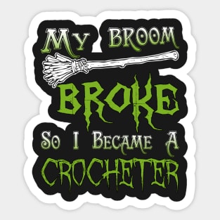 My Broom Broke So I Became A Crocheter Sticker